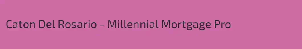 Caton Del Rosario - Millennial Mortgage Pro